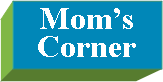 Text Box: Mom’s Corner